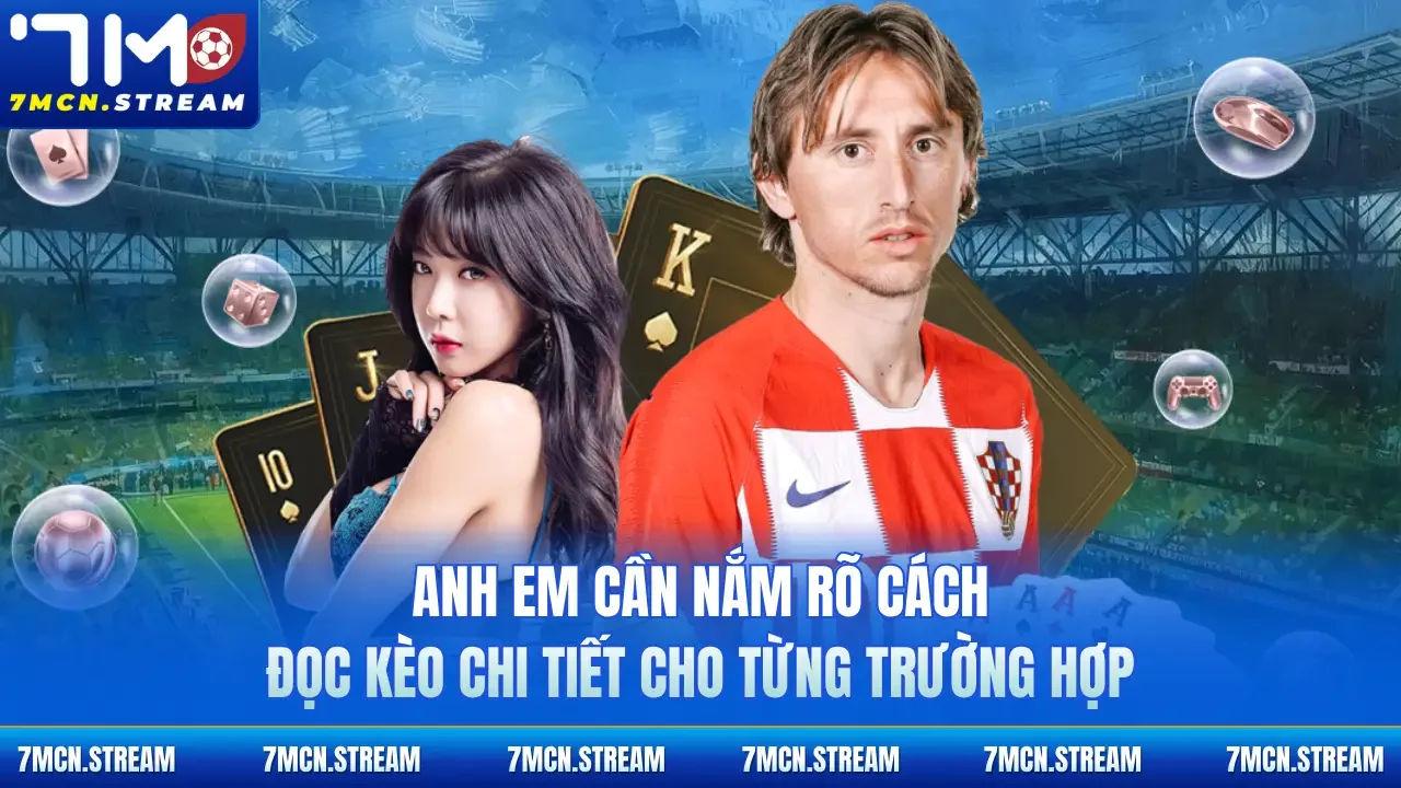 Anh em cần nắm rõ cách đọc kèo chi tiết cho từng trường hợp 