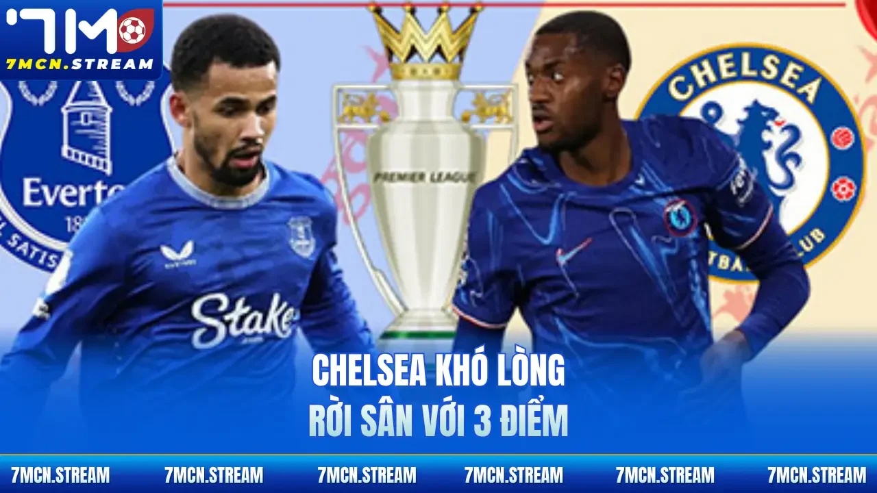 Chelsea khó lòng rời sân với 3 điểm