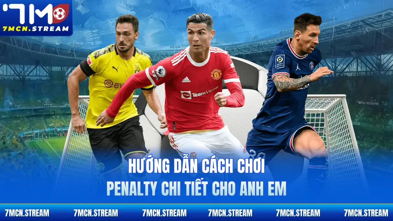 Hướng dẫn cách chơi Penalty chi tiết cho anh em