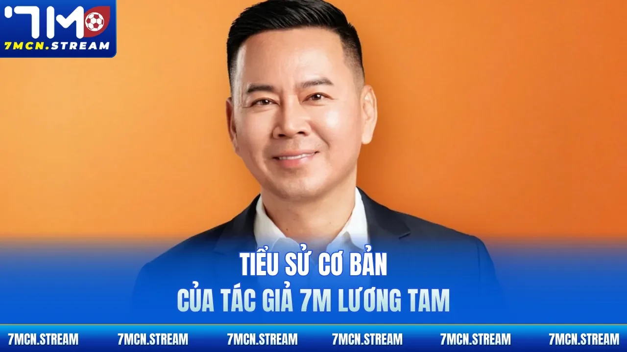 Tiểu sử cơ bản của tác giả 7M Lương Tam