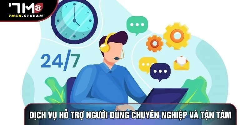 Dịch vụ hỗ trợ người dùng tận tâm